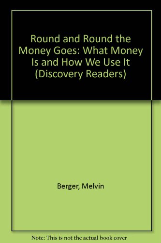 Round and Round the Money Goes: What Money Is and How We Use It (Discovery Readers) (9780791050668) by Berger, Melvin; Berger, Gilda