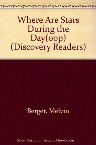 Where Are the Stars During the Day?: A Book About Stars (Discovery Readers) (9780791050712) by Berger, Melvin; Berger, Gilda