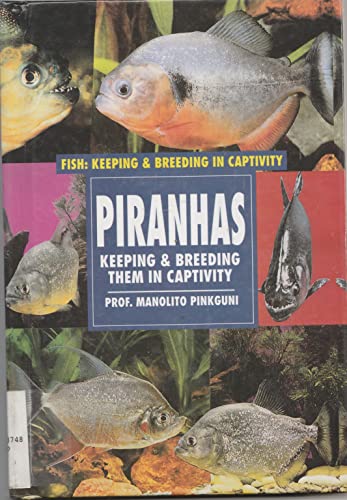 Stock image for Piranhas: Keeping & Breeding Them in Capitivity for sale by Irish Booksellers