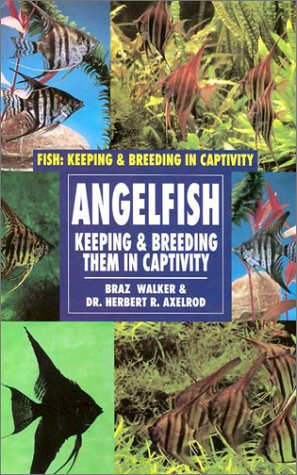 Angelfish: Keeping and Breeding Them in Captivity (9780791050958) by Walker, Braz; Axelrod, Herbert R.