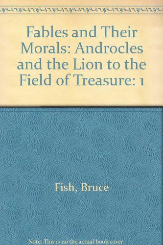 Imagen de archivo de Fables and Their Morals Vol. 1 : Androcles and the Lion to The Field of Treasure a la venta por Better World Books