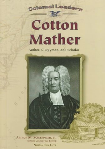 Cotton Mather: Author, Clergyman, and Scholar (Colonial Leaders) (9780791053430) by Lutz, Norma Jean; Schlesinger, Arthur Meier