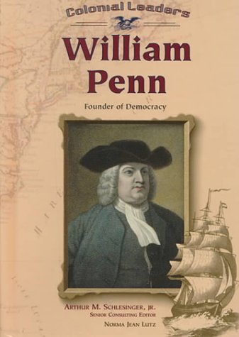 William Penn: Founder of Democracy (Colonial Leaders) (9780791053447) by Lutz, Norma Jean; Schlesinger, Arthur Meier