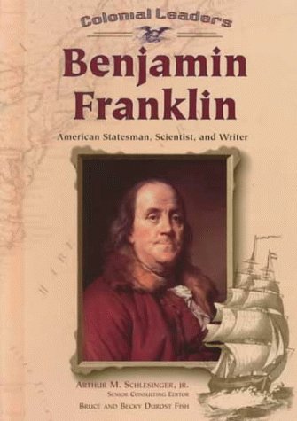Imagen de archivo de Benjamin Franklin: American Statesman, Scientist, and Writer (Colonial Leaders) a la venta por Shadetree Rare Books