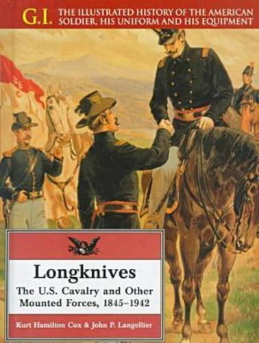 Stock image for Longknives: The U.S. Cavalry and Other Mounted Forces, 1845-1942 (G.i. Series) for sale by More Than Words