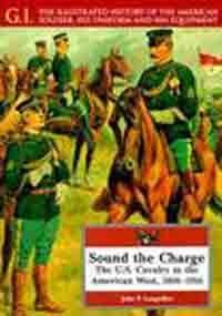 Stock image for Sound the Charge : The U. S. Cavalry in the American West, 1861-1916 for sale by Better World Books