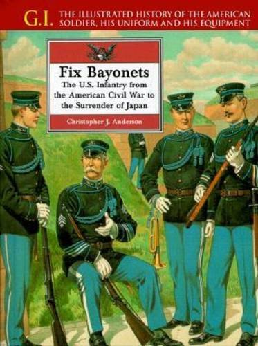 Stock image for Fix Bayonets : The U. S. Infantry from the American Civil War to the Surrender of Japan for sale by Better World Books