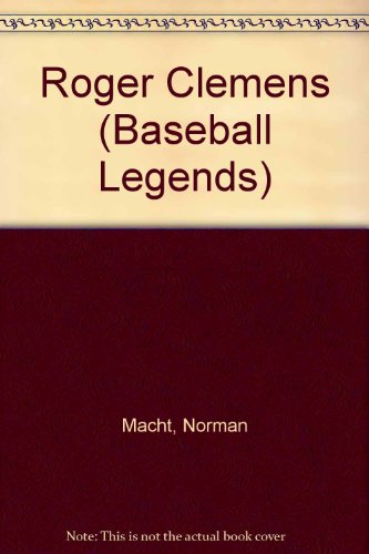 Roger Clemens (Baseball Legends) (9780791054550) by Macht, Norman L.