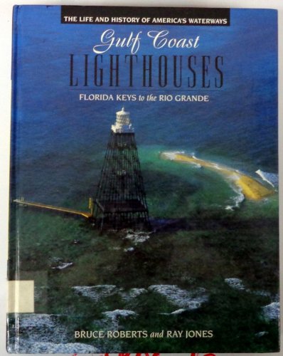 Gulf Coast Lighthouses: Florida Keys to the Rio Grande (Lighthouse Series) (9780791054840) by Roberts, Bruce; Jones, Ray