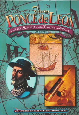 Juan Ponce De Leon: And the Search for the Fountain of Youth (Explorers of the New World) (9780791055175) by Harmon, Daniel E.