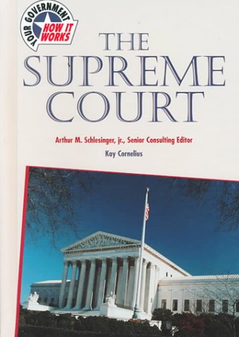 The Supreme Court (Your Government: How It Works) (9780791055328) by Cornelius, Kay; Schlesinger, Arthur Meier