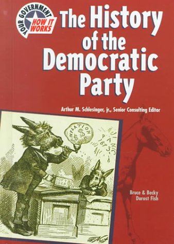 9780791055397: The History of the Democratic Party (Your Government: How It Works)