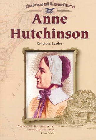 Anne Hutchinson: Religious Leader (Colonial Leaders) (9780791056851) by Clark, Beth