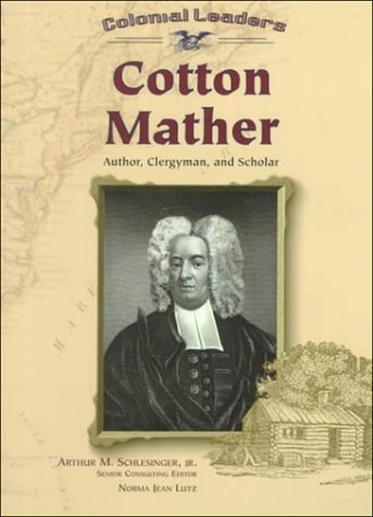 Beispielbild fr Cotton Mather: Author, Clergyman, and Scholar (Colonial Leaders) zum Verkauf von Wonder Book