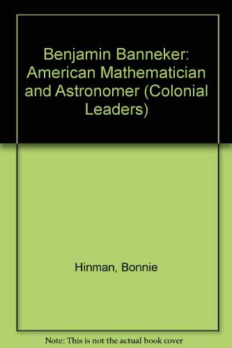 Benjamin Banneker: American Mathematician and Astronomer (Colonial Leaders) (9780791056912) by Hinman, Bonnie; Schlesinger, Arthur Meier