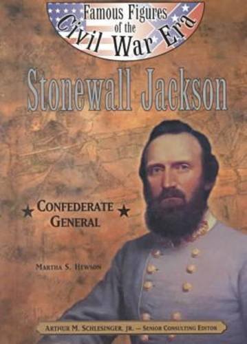 Stonewall Jackson: Confederate General (Famous Figures of the Civil War Era) (9780791060025) by Hewson, Martha S.; Schlesinger Jr., Arthur M.
