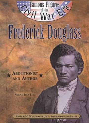 Frederick Douglass: Abolitionist and Author (Famous Figures of the Civil War Era) (9780791060032) by Lutz, Norma Jean