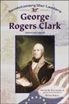 Stock image for George Rogers Clark: American General (Revolutionary War Leaders) for sale by Discover Books