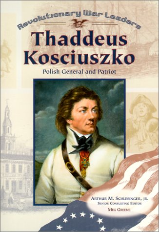 Imagen de archivo de Thaddeus Kosciuszko: Polish General and Patriot (Revolutionary War Leaders) a la venta por Wonder Book