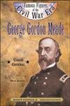 Stock image for George Gordon Meade: Union General (Famous Figures of the Civil War Era) for sale by SecondSale