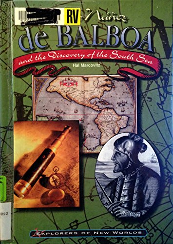 Vasco Nunez De Balboa and the Discovery of the South Sea (Explorers of New Worlds) (9780791064283) by Marcovitz, Hal