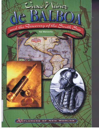 Vasco Nunez De Balboa and the Discovery of the South Sea (Explorers of New Worlds) (9780791064290) by Marcovitz, Hal