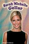 Sarah Michelle Gellar (Galaxy of Superstars) (9780791064610) by Anderson, Marilyn D.