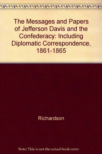 Imagen de archivo de The Messages and Papers of Jefferson Davis and the Confederacy: Including Diplomatic Correspondence, 1861-1865 a la venta por Books From California