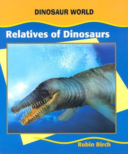 Relatives of Dinosaurs (Dinosaur World) (9780791069912) by Birch, Robin