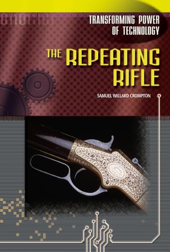 The Repeating Rifle (Transforming Power of Technology) (9780791074527) by Crompton, Samuel Willard