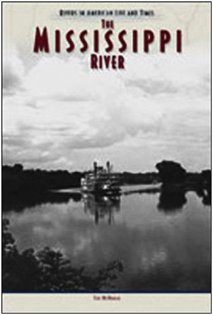 The Mississippi River (Rivers in American Life and Times) (9780791077238) by McNeese, Tim