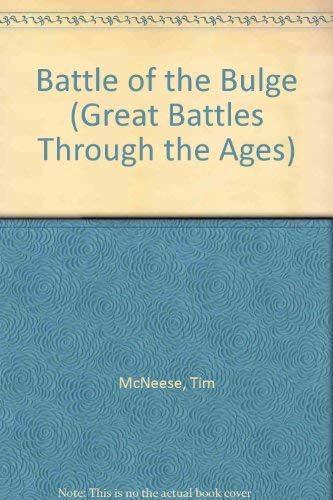 Battle of the Bulge (Great Battles Through the Ages) (9780791077948) by McNeese, Tim