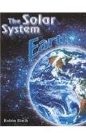 Earth (Solar System (Chelsea House)**OUT OF PRINT** (The Solar System) (9780791079256) by Robin Birch