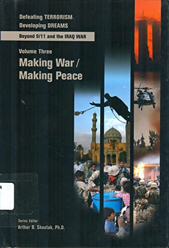 Stock image for Making War/Making Peace (vol 3 of Defeating Terrorism/Developing Dreams : Beyond 9/11 and the Iraq War) for sale by Ergodebooks