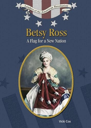 Betsy Ross: Flag for a New Nation (Leaders of the American Revolution) (9780791086186) by Cox, Vicki