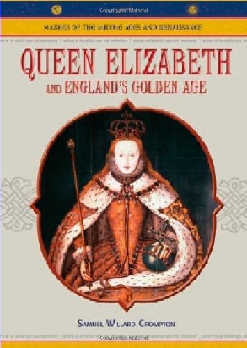 Queen Elizabeth And England's Golden Age (MAKERS OF THE MIDDLE AGES AND RENAISSANCE) (9780791086322) by Crompton, Samuel Willard