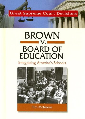 Brown v. Board of Education: Integrating America's Schools (Great Supreme Court Decisions) (9780791092385) by Tim McNeese