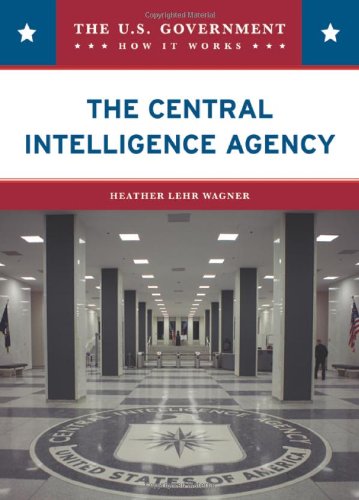 The Central Intelligence Agency (The U.s. Government: How It Works) (9780791092828) by Wagner, Heather Lehr