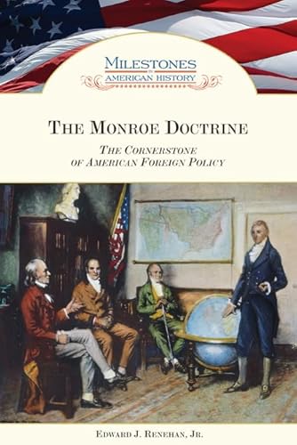 Stock image for Monroe Doctrine: The Cornerstone of American Foreign Policy (Milestones in American History) for sale by Irish Booksellers