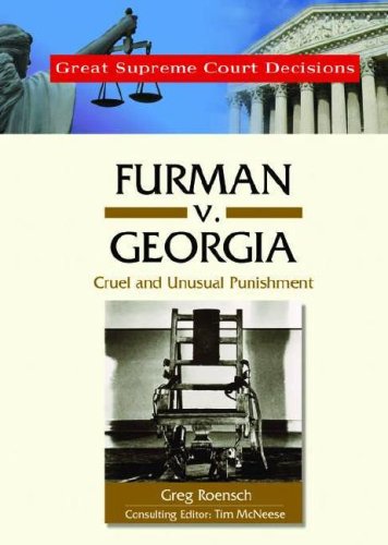 Furman V. Georgia: Cruel And Unusual Punishment (Great Supreme Court Decisions) (9780791093825) by Roensch, Greg