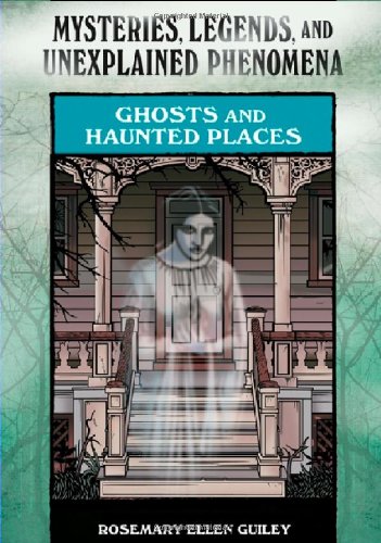 Ghosts and Haunted Places (Mysteries, Legends, and Unexplained Phenomena) (9780791093924) by Guiley, Rosemary Ellen