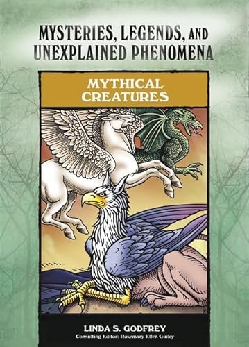 Mythical Creatures (Mysteries, Legends, and Unexplained Phenomena) (9780791093948) by Godfrey, Linda S