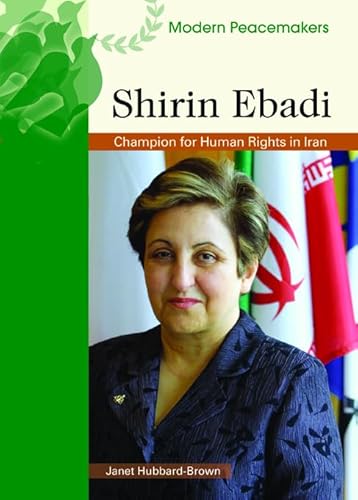 Shirin Ebadi: Champion for Human Rights in Iran (Modern Peacemakers) (9780791094341) by Hubbard-Brown, Janet