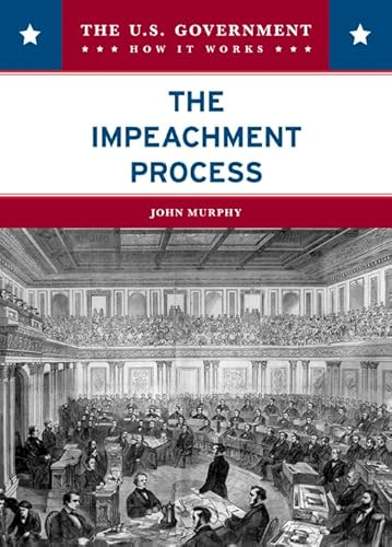 The Impeachment Process (U.S. Government: How It Works) (9780791094655) by Murphy, John