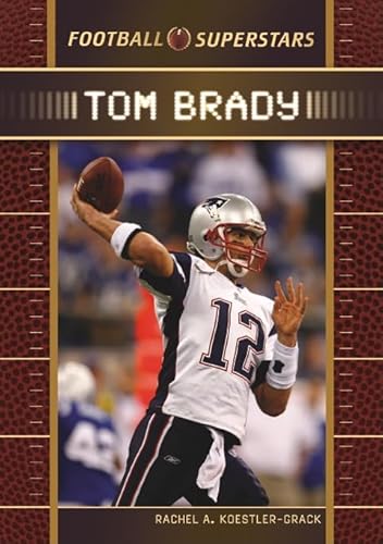 Tom Brady (Football Superstars) (9780791096895) by Koestler-Grack, Rachel A