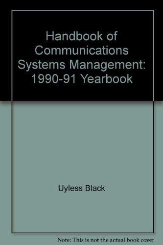 Handbook of Communications Systems Management: 1990-91 Yearbook (9780791306659) by Uyless Black; Carl Cargill; Robert P. Davidson; Paul Gerhards; Fred A. Gluckson; Jan L. Guynes; C. Stephen Guynes; Gilbert Held; Et Al
