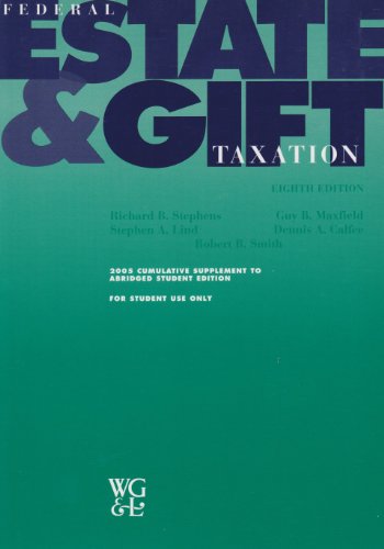 Federal Estate and Gift Taxation 8th Edition 2005 Cumulative Supplement to Abridged Student Edition (9780791356326) by Richard B. Stephens