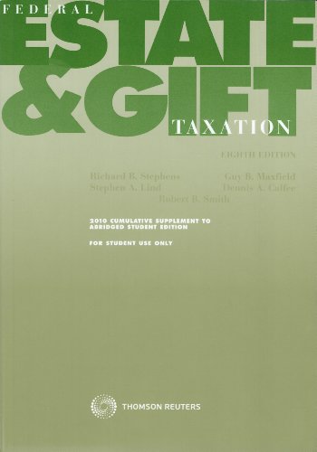 Federal Estate & Gift Taxation: 2010 Supplement to Abridged Student Edition (9780791374177) by Richard B. Stephens; Guy B. Maxfield; Stephen A. Lind; Dennis A. Calfee; Robert B. Smith