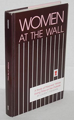 9780791400586: Women at the Wall: A Study of Prisoners' Wives Doing Time on the Outside (Suny Critical Issues in Criminal Justice)