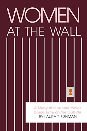 9780791400593: Women at the Wall: A Study of Prisoners' Wives Doing Time on the Outside (Suny Series in Critical Issues in Criminal Justice)